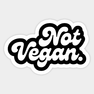 Not a Vegan Sticker